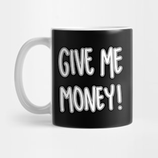 Give Me Money ! Mug